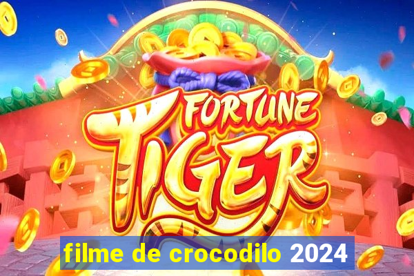 filme de crocodilo 2024